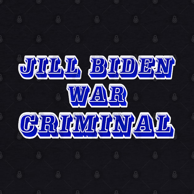 Jill Biden - War Criminal - Back by SubversiveWare